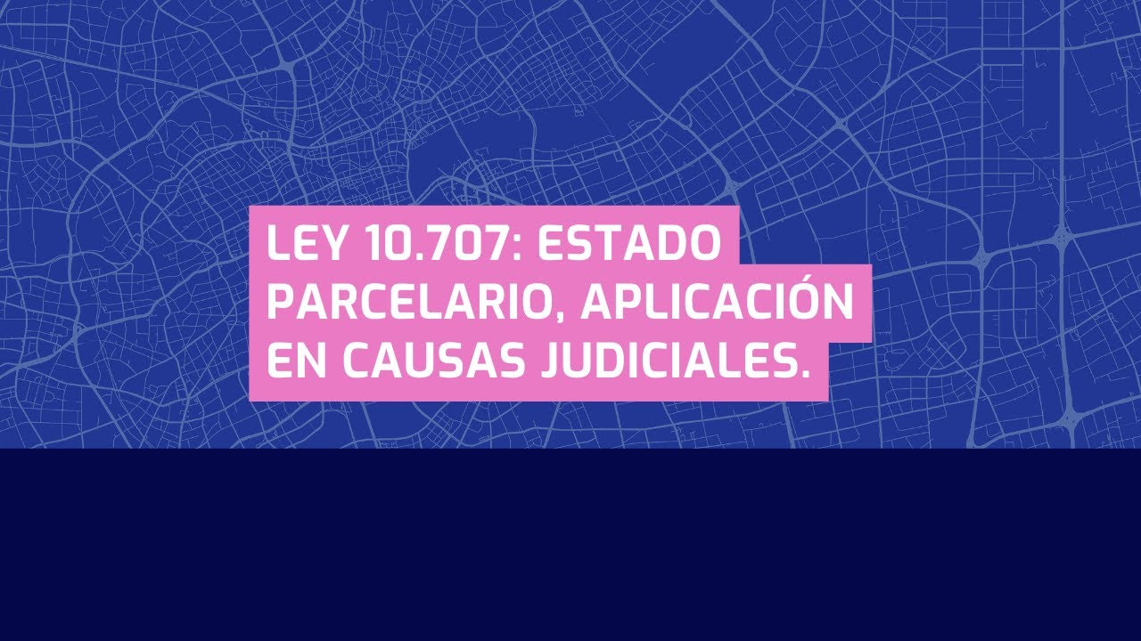 Ley 10.707: Estado parcelario, aplicación en causas judiciales.
