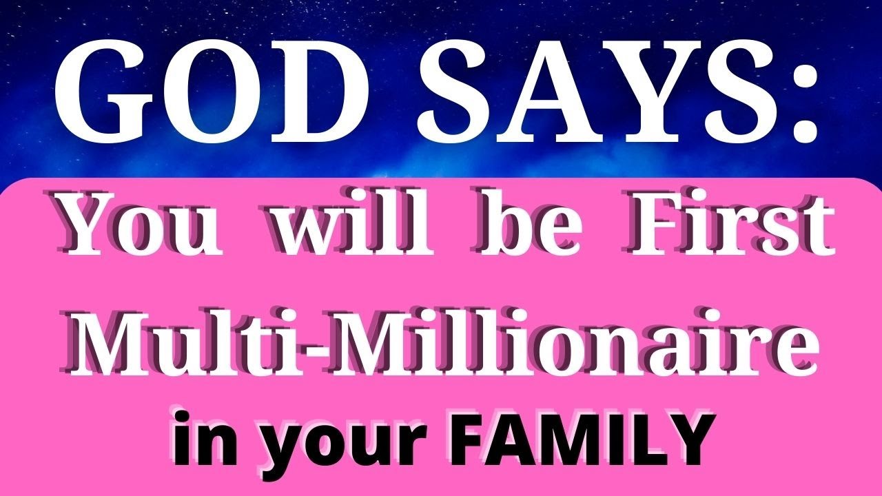 You will be the first ❤️ MULTI-MILLIONAIRE ❤️ in your family, God's message for me and you,