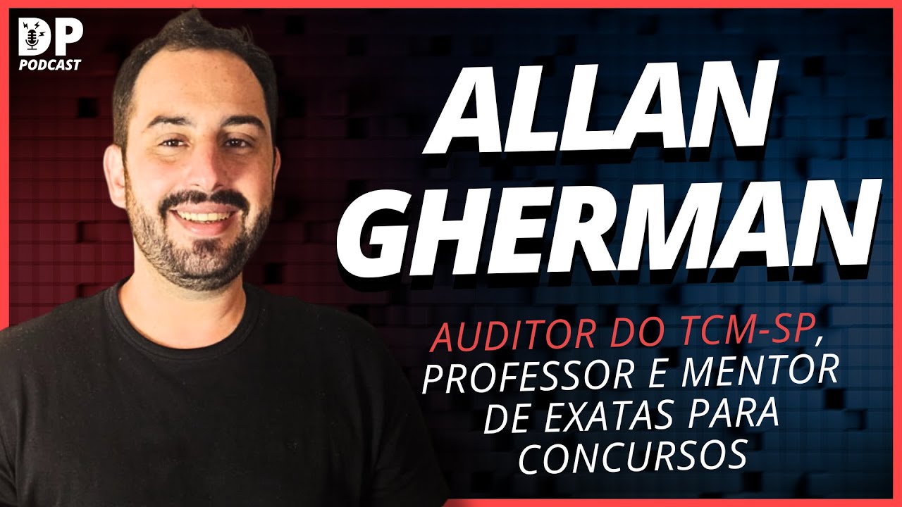 ALLAN GHERMAN (Auditor TCM-SP e Mentor de Exatas) - DP Podcast #84