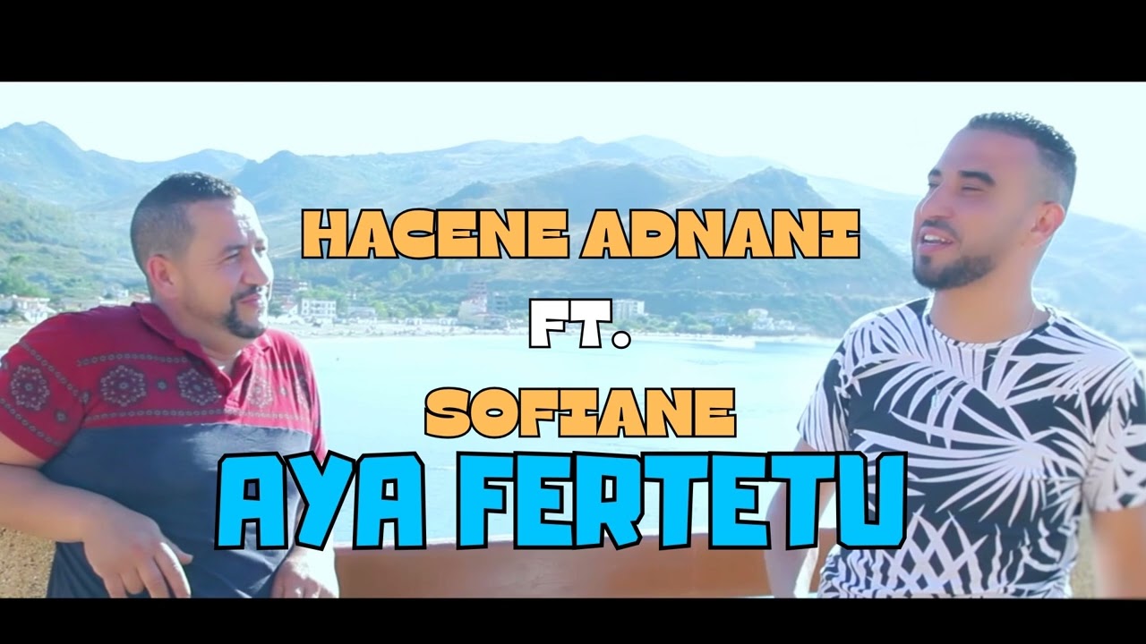 HACENE ADNANI FT. SOFIANE - AYA FERTATU