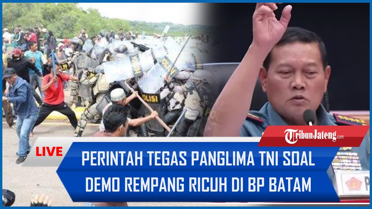 🔴 Perintah Tegas Panglima TNI soal Demo Rempang Ricuh di BP Batam, Siap Kirimkan Pasukan