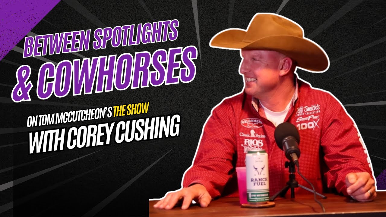 Between Spotlights And Cowhorses–Corey Cushing (EP 116)