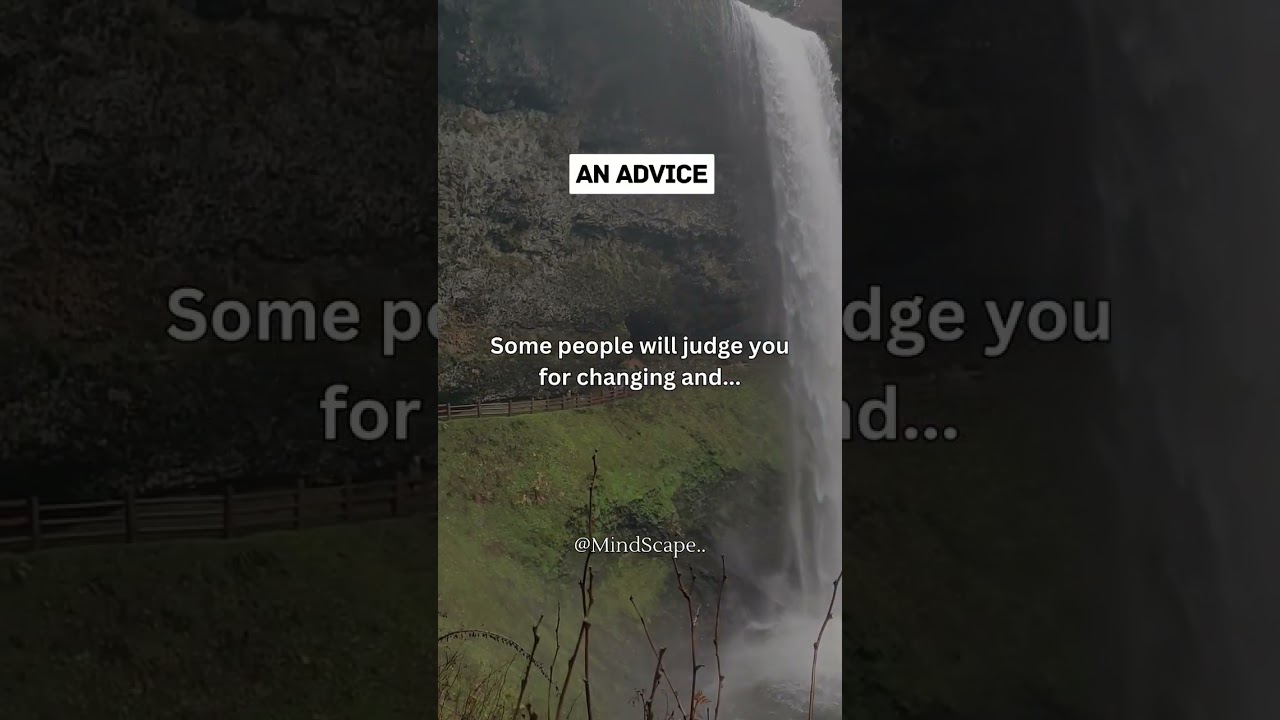 Some people will judge you for changing and...