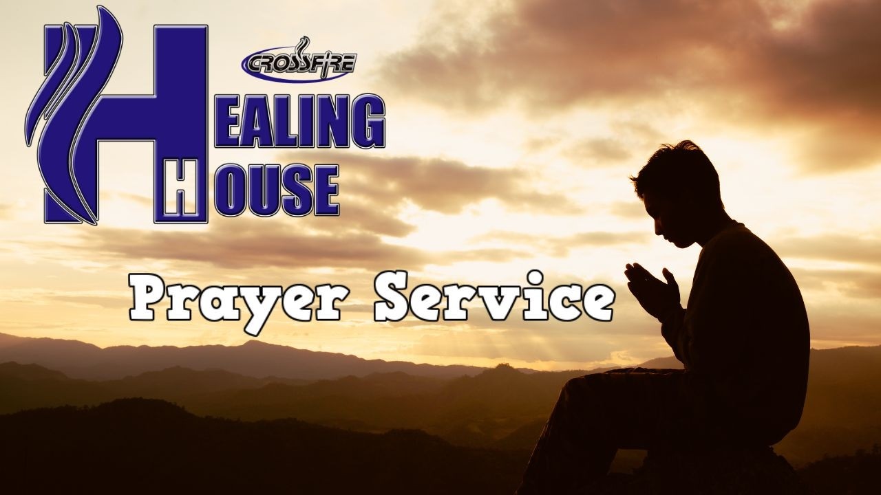 Crossfire Healing House | Weekly Online Prayer Service 2/24/26