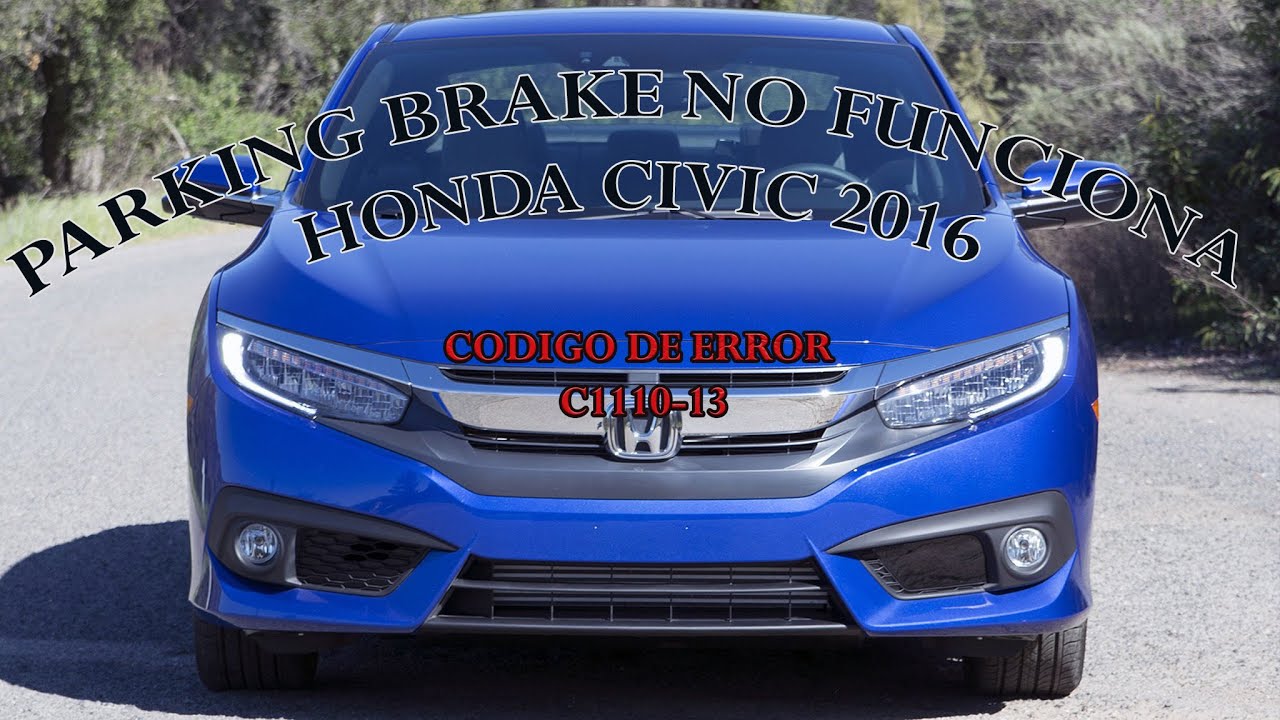 PARKING BRAKE NO FUNCIONA,,, HONDA CIVIC 2016 CODIGO DE ERROR C1110-13