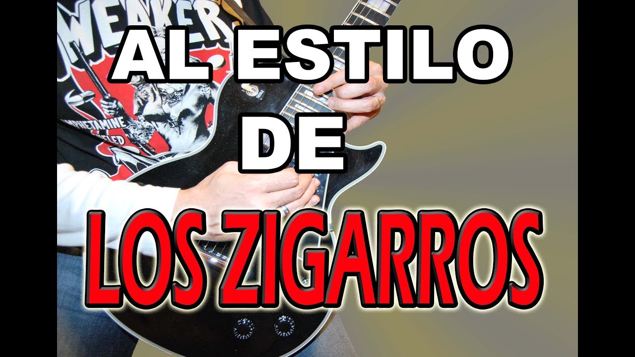 COMO TOCAR AL ESTILO DE LOS ZIGARROS:LA MEJOR BANDA DEL ROCK´N ROLL ESPAÑOL??