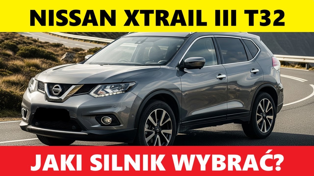 NISSAN X-TRAIL III T32 JAKI SILNIK WYBRAĆ?
