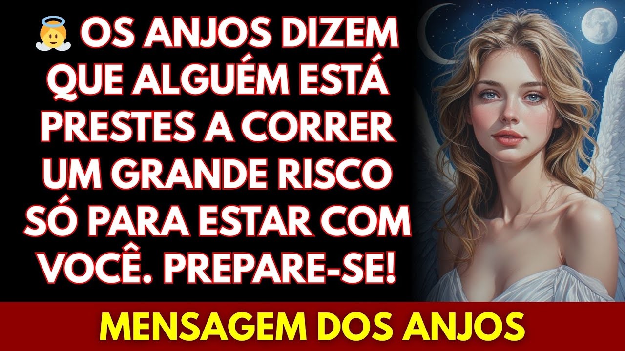 👼OS ANJOS DIZEM QUE ALGUÉM ESTÁ PRESTES A CORRER UM GRANDE RISCO SÓ PARA ESTAR COM VOCÊ. PREPARE-SE!