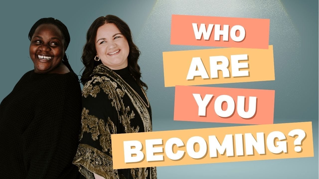 Who Are You Becoming?