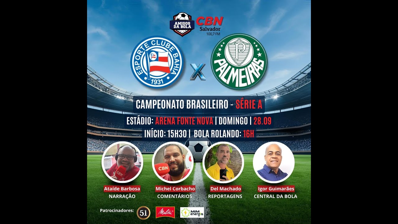 BAHIA X PALMEIRAS - FUTEBOL GLOBO CBN SALVADOR 100.7 FM - BRASILEIR&Atilde;O S&Eacute;RIE A 28/09/2025