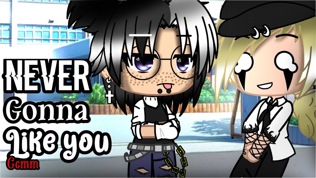 Never Gonna Like You || GCMM || BL -