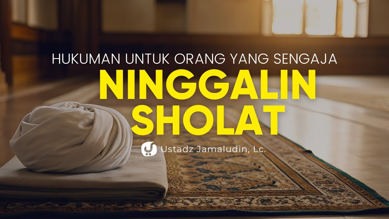 Bahaya Besar yang Didapat Orang yang Ninggalin Sholat - Ustadz Jamaludin, Lc.