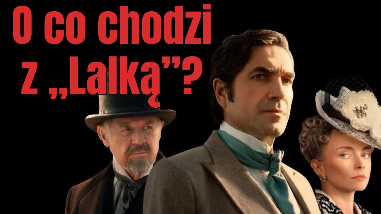 Zanim obejrzysz nową &bdquo;Lalkę&rdquo;&hellip;