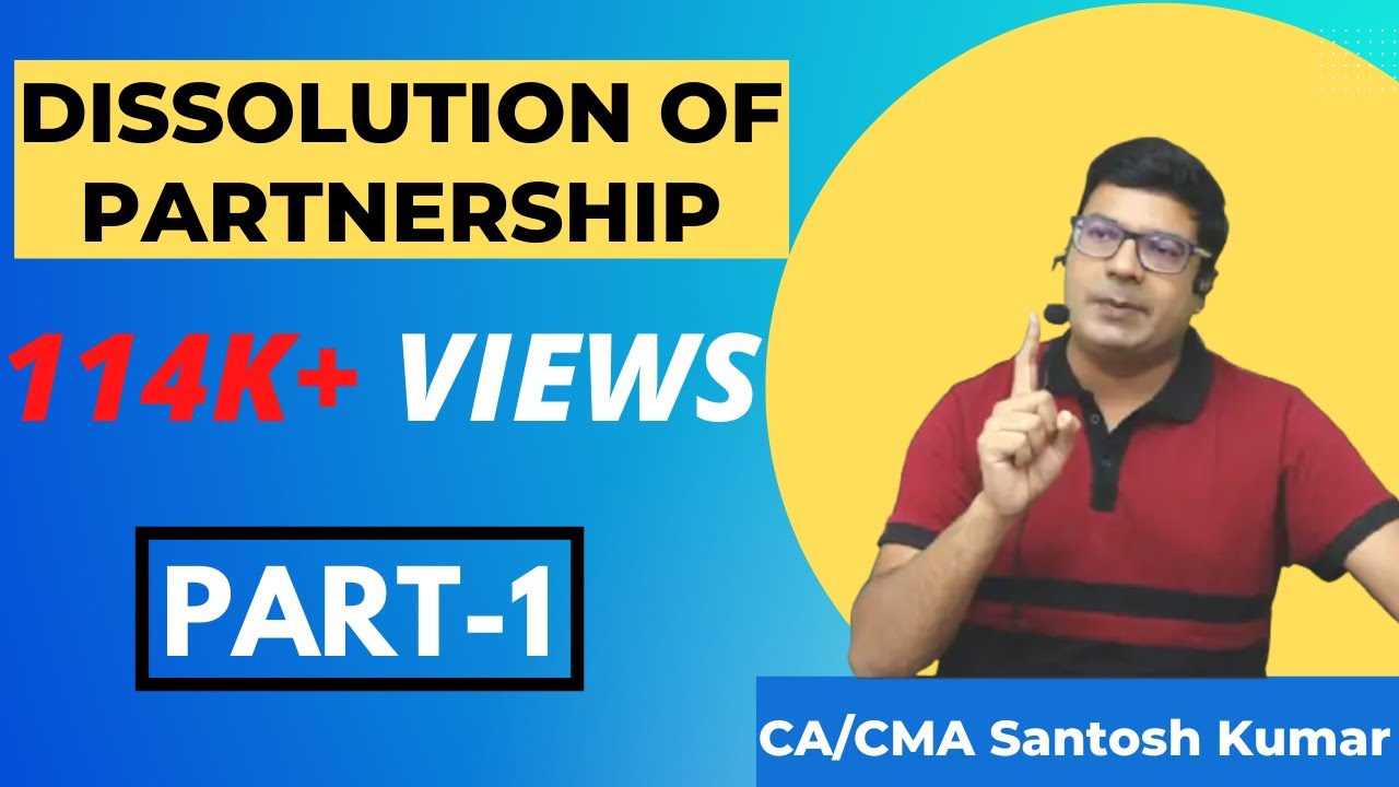 Dissolution of Partnership | Part 1 | by CA/CMA Santosh Kumar Sir