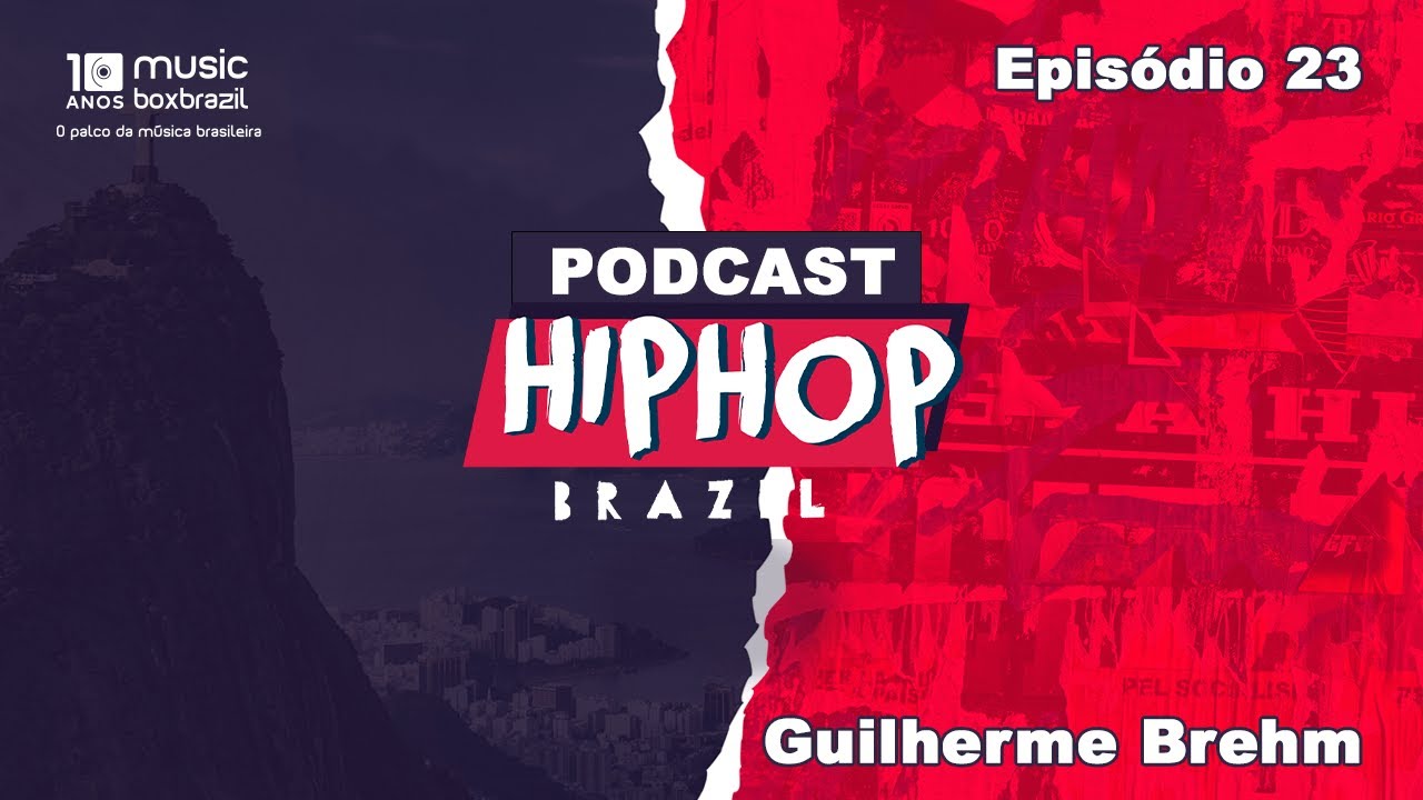 PODCAST HIP HOP BRAZIL - Guilherme Brehm EP#23
