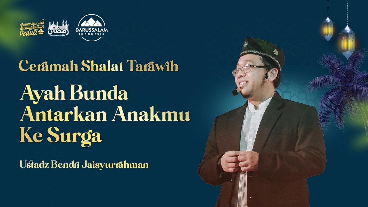 AYAH BUNDA ANTARKAN ANAKMU KE SURGA | USTADZ BENDRI JAISYURRAHMAN