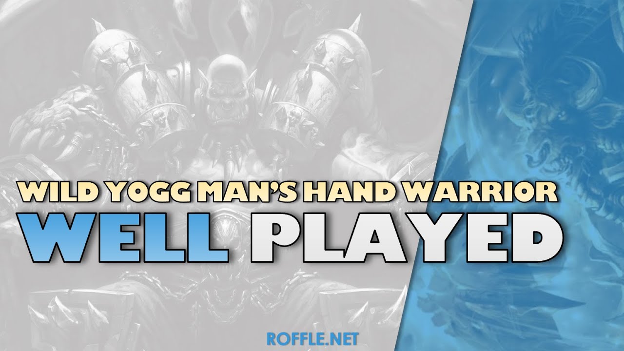 Hearthstone | Well Played | Wild Yogg Man&rsquo;s Hand Warrior