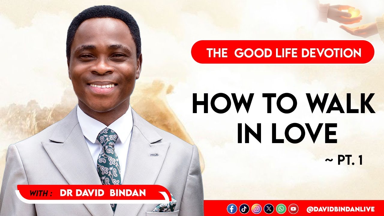 How to Walk In Love Pt.1 - Dr. David Bindan