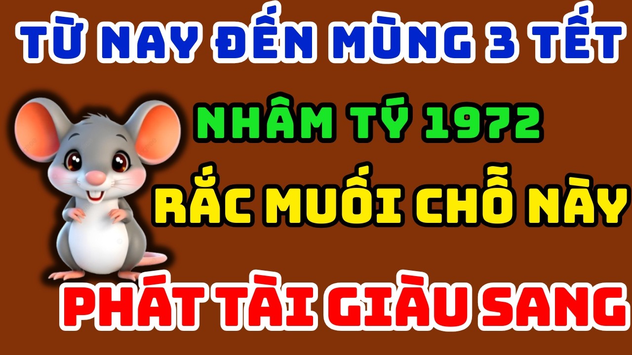 Nhâm Tý 1972 từ Nay đến mùng 3 Tết Lén Rắc Muối 8 Chỗ Này, Phúc lộc Đủ Đầy, Giàu Sang Phú Quý