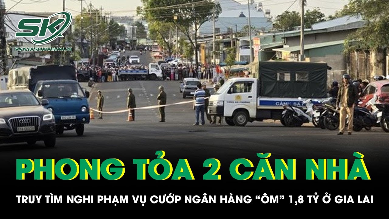 Cảnh sát phong tỏa 2 căn nhà truy tìm nghi phạm vụ cướp ngân hàng “ôm” 1,8 tỷ ở Gia Lai