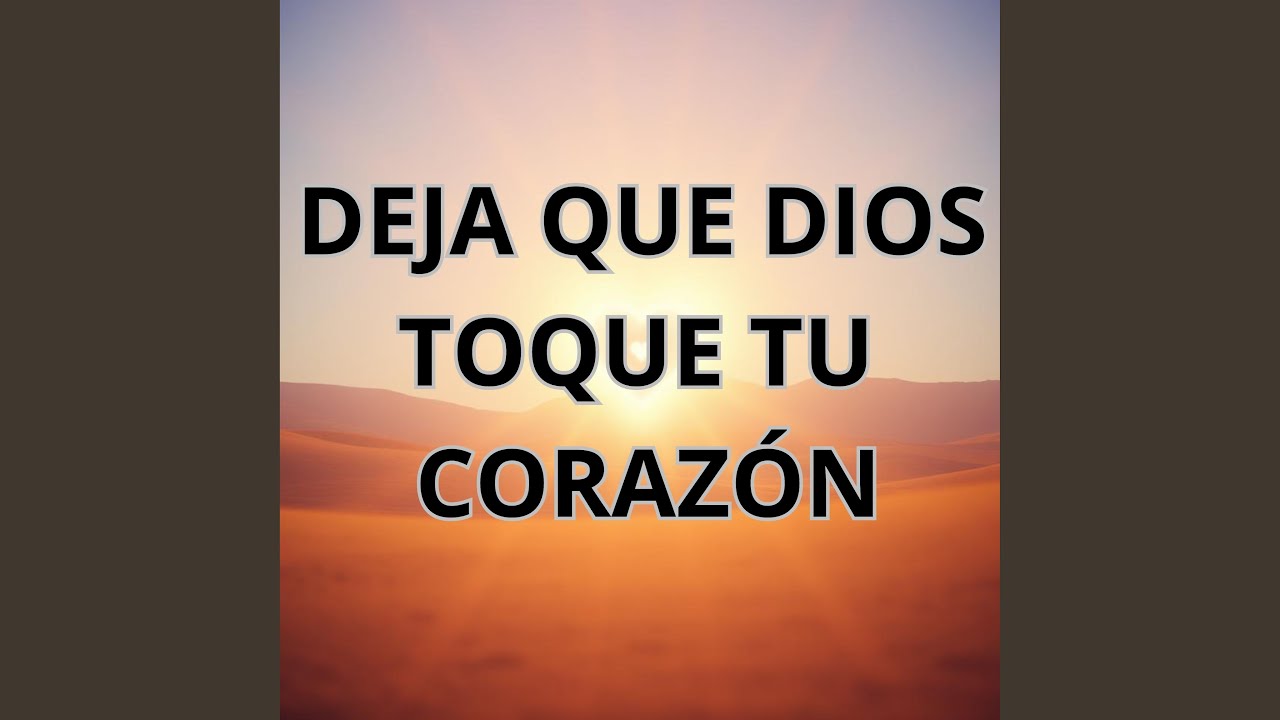 DEJA QUE DIOS TOQUE TU CORAZÓN