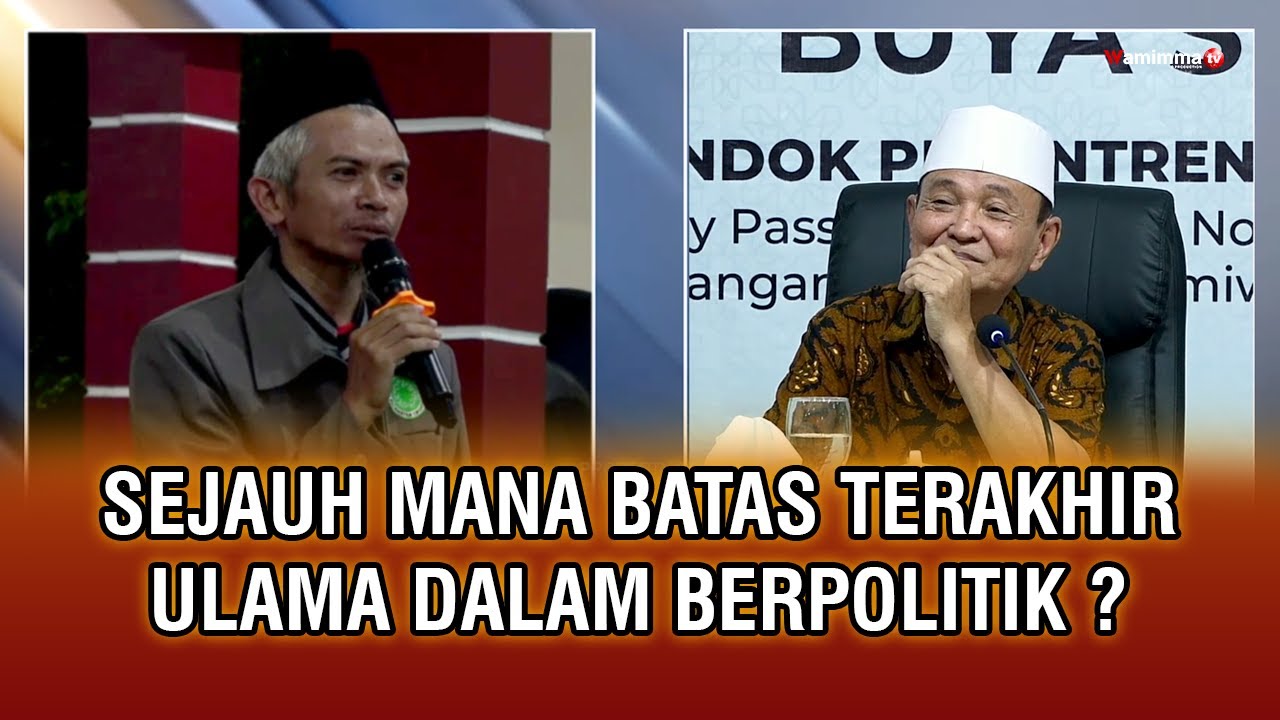 Sejauh Mana Batas Terakhir Ulama Dalam Berpolitik ? - Buya Syakur Yasin