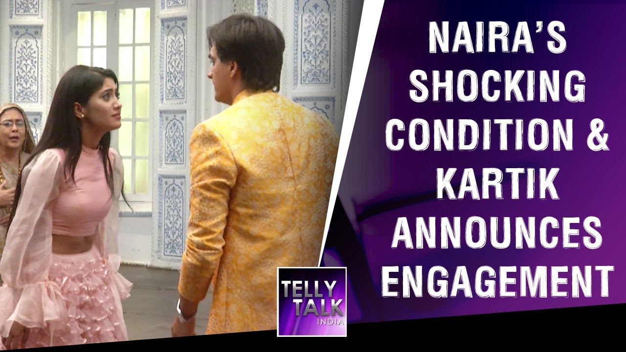 Naira reveals her SHOCKING condition & Kartik announces his engagement | Yeh Rishta Kya Kehlata HaI
