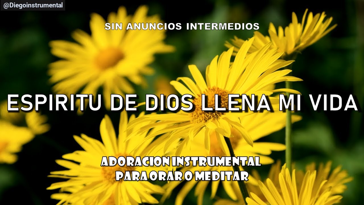 Espíritu de Dios llena mi vida / SIN ANUNCIOS / Melodía Cristiana para Orar - Meditación.