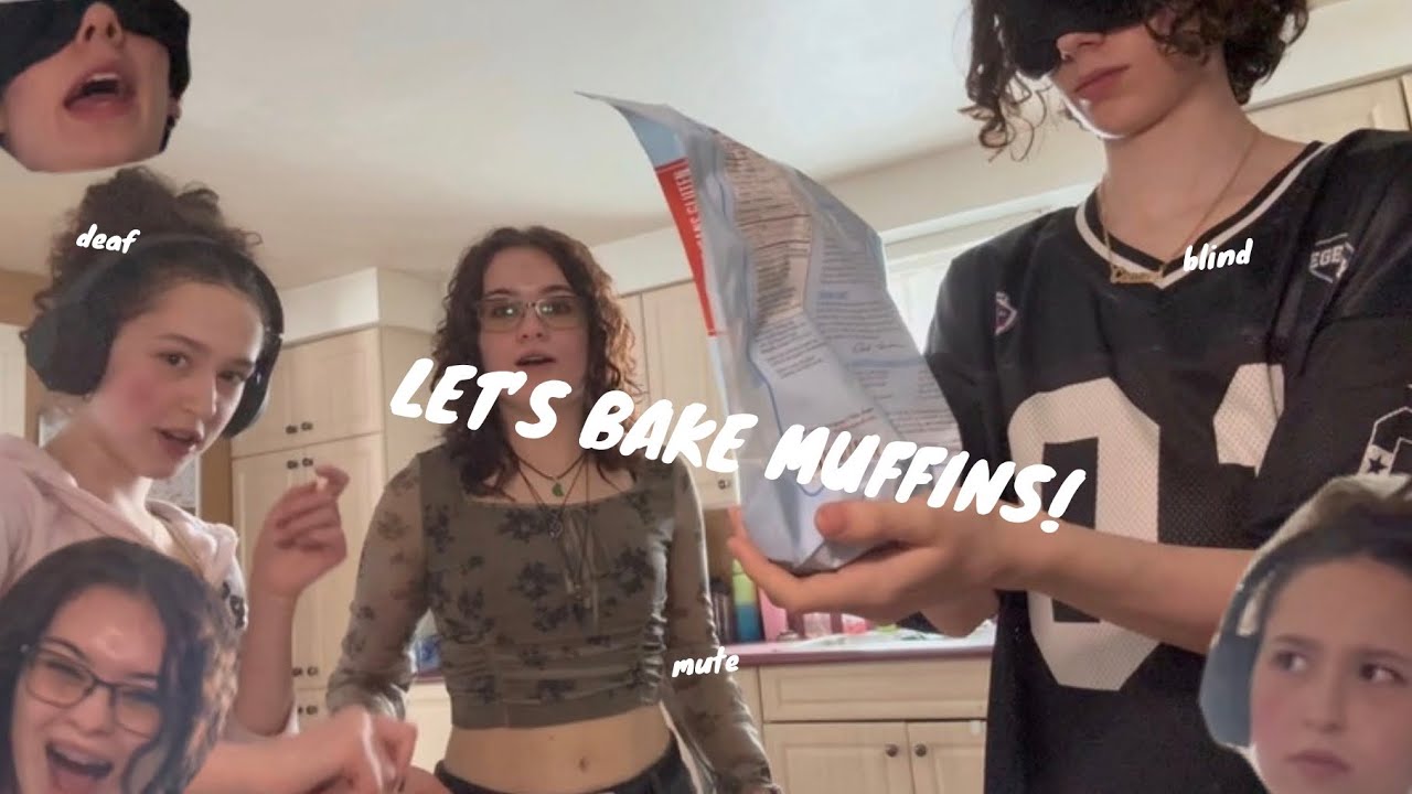 LETS BAKE MUFFINS! (BLIND, DEAF & MUTE AGAIN)