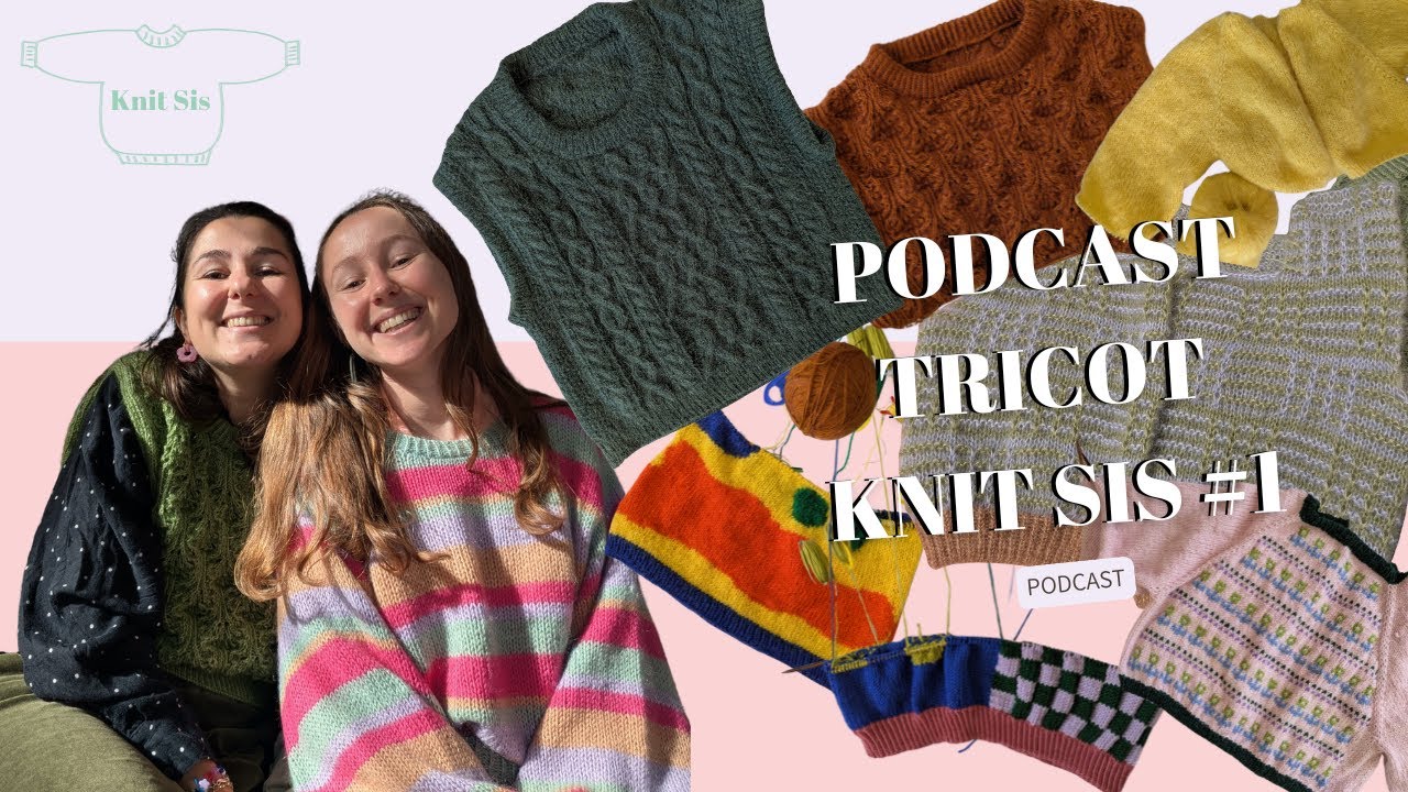 🧶 NOS PROJETS TRICOT DU MOMENT + MODÈLES TERMINÉS 💛 | Podcast tricot #1 – Knit Sis
