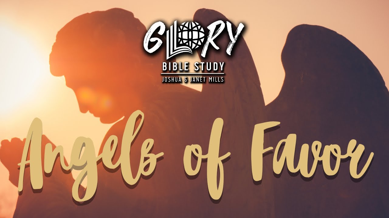 Angels of Favor - Joshua Mills & Janet Mills - 08/11/2020 - Glory Bible Study
