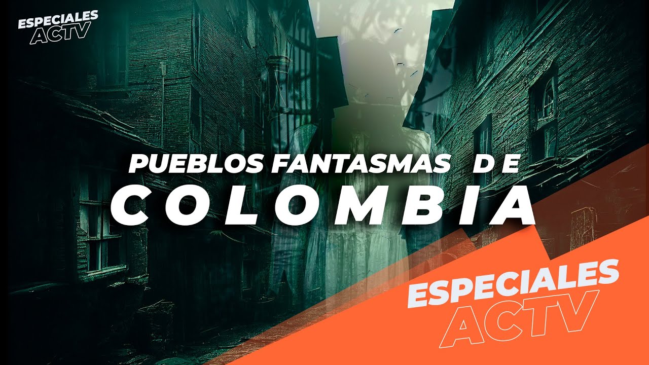 Especiales ACTV -  Pueblos Fantasmas de Colombia