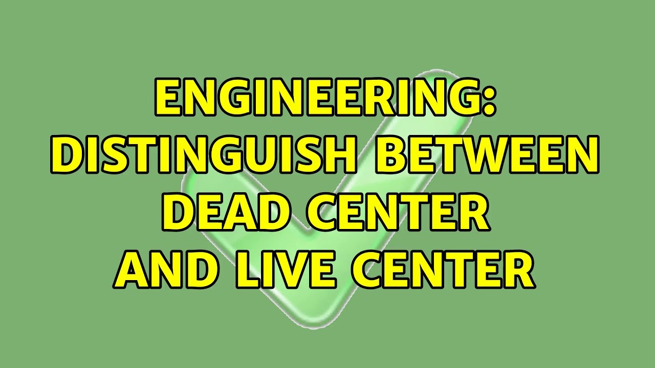 Engineering: Distinguish between dead center and live center