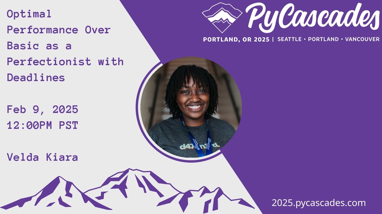 Optimal Performance Over Basic as a Perfectionist with Deadlines - Velda Kiara (PyCascades 2025)