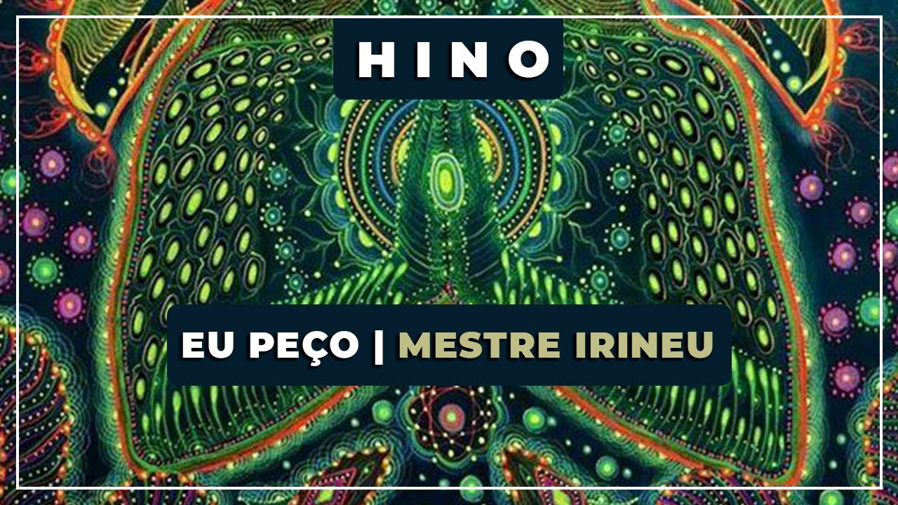 🎵 Eu Pe&ccedil;o💎 Mestre Irineu ✝️ O Cruzeiro ( 120 ) 🔯 Santo Daime