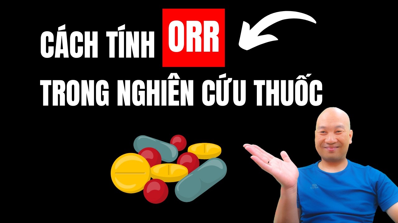 ORR là gì và tính như thế nào trong nghiên cứu thuốc? | TS.BS. Vũ Duy Kiên