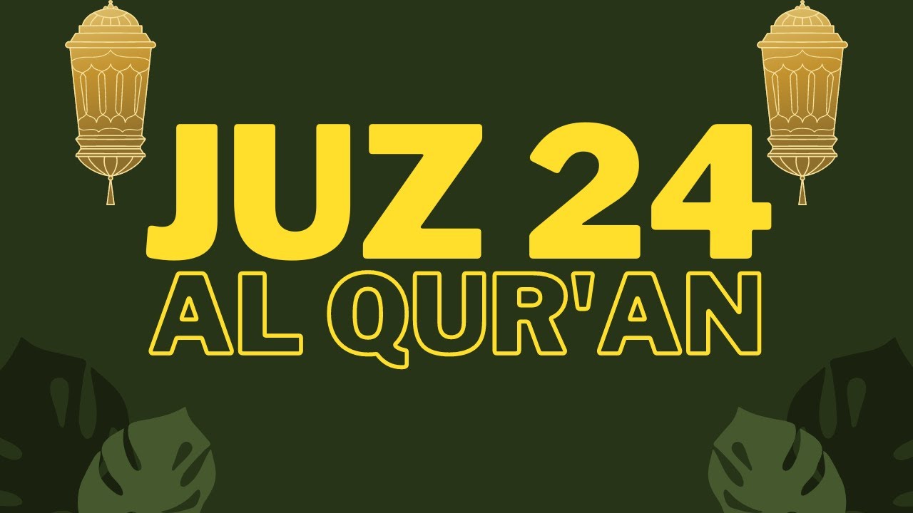 Juz 24 - Al Qur'an [Al Sheikh Saad Al Ghamidi]