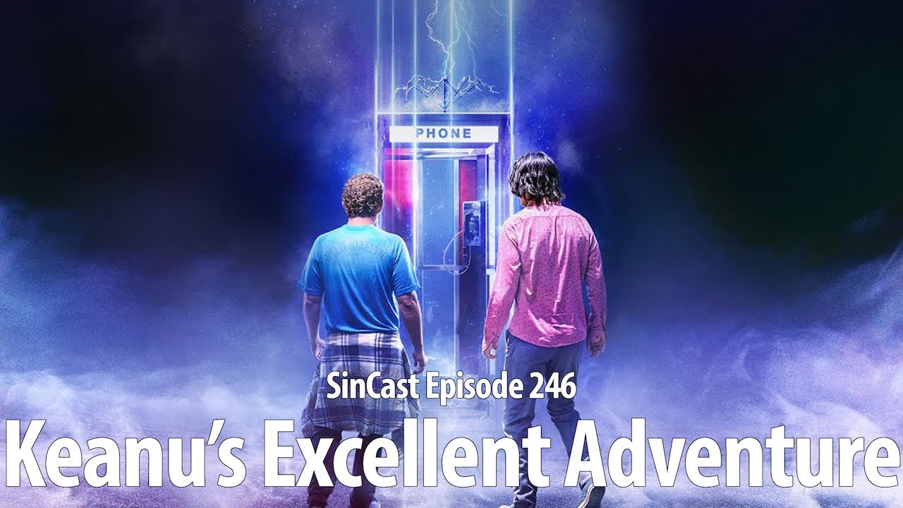 SinCast 246 - Keanu's Excellent Adventure