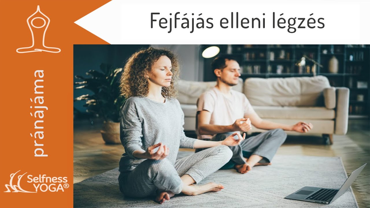 Fejfájás elleni légzőgyakorlat, avagy fejfájás elmulasztása természetes módon - jóga légzőgyakorlat