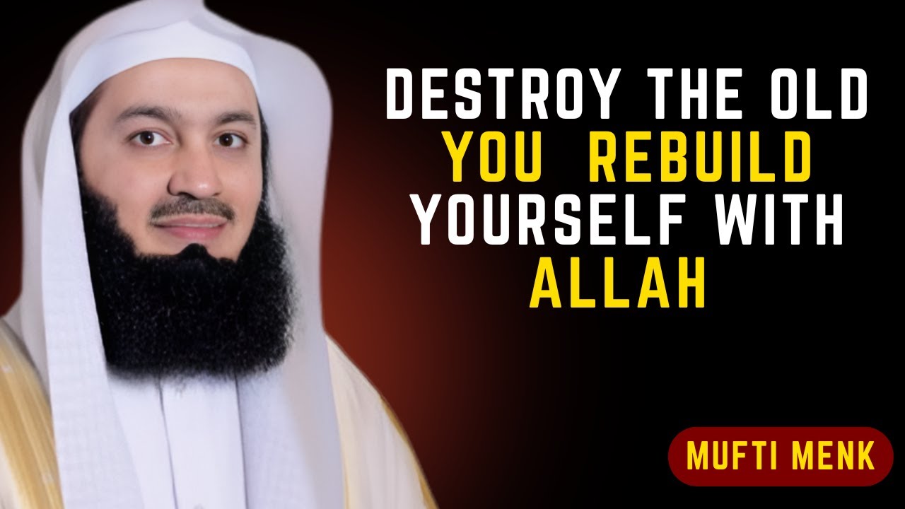 Destroy the Old You — Rebuild Yourself with Allah’s Guidance #muftimenk #islamicmotivation #tawakkul