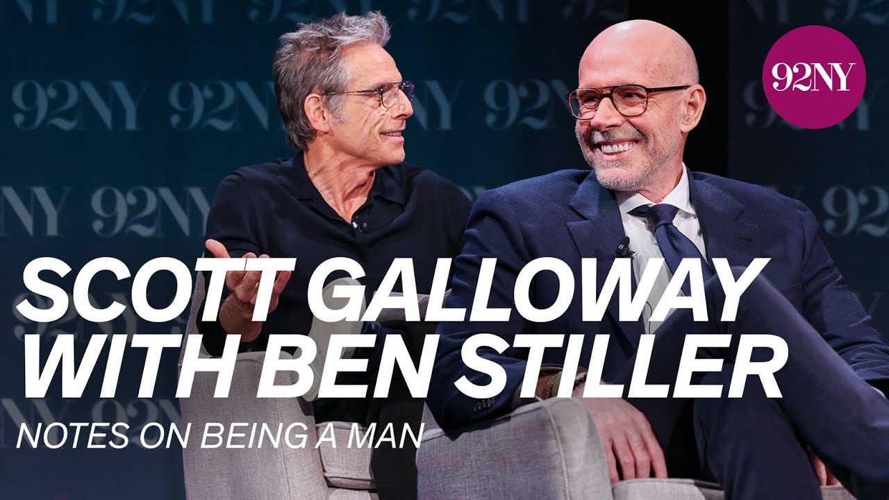 Scott Galloway with Ben Stiller: Notes on Being a Man
