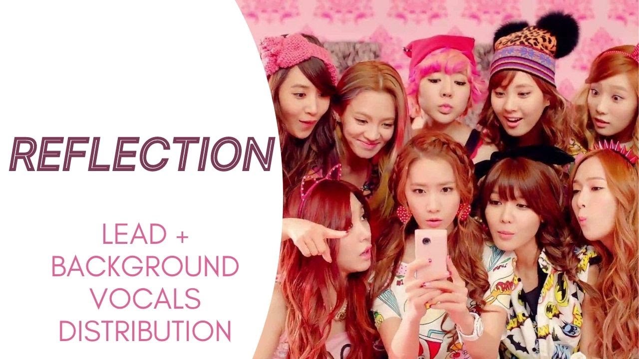 Girls' Generation - REFLECTION (Lead + Background Vocals Distribution)