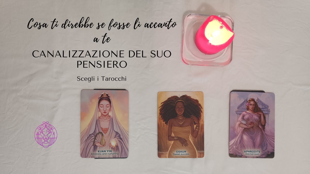 🌼💞 Cosa ti direbbe se fosse lì accanto a te 💫 CANALIZZAZIONE DEL SUO PENSIERO 🔮 Scegli i tarocchi