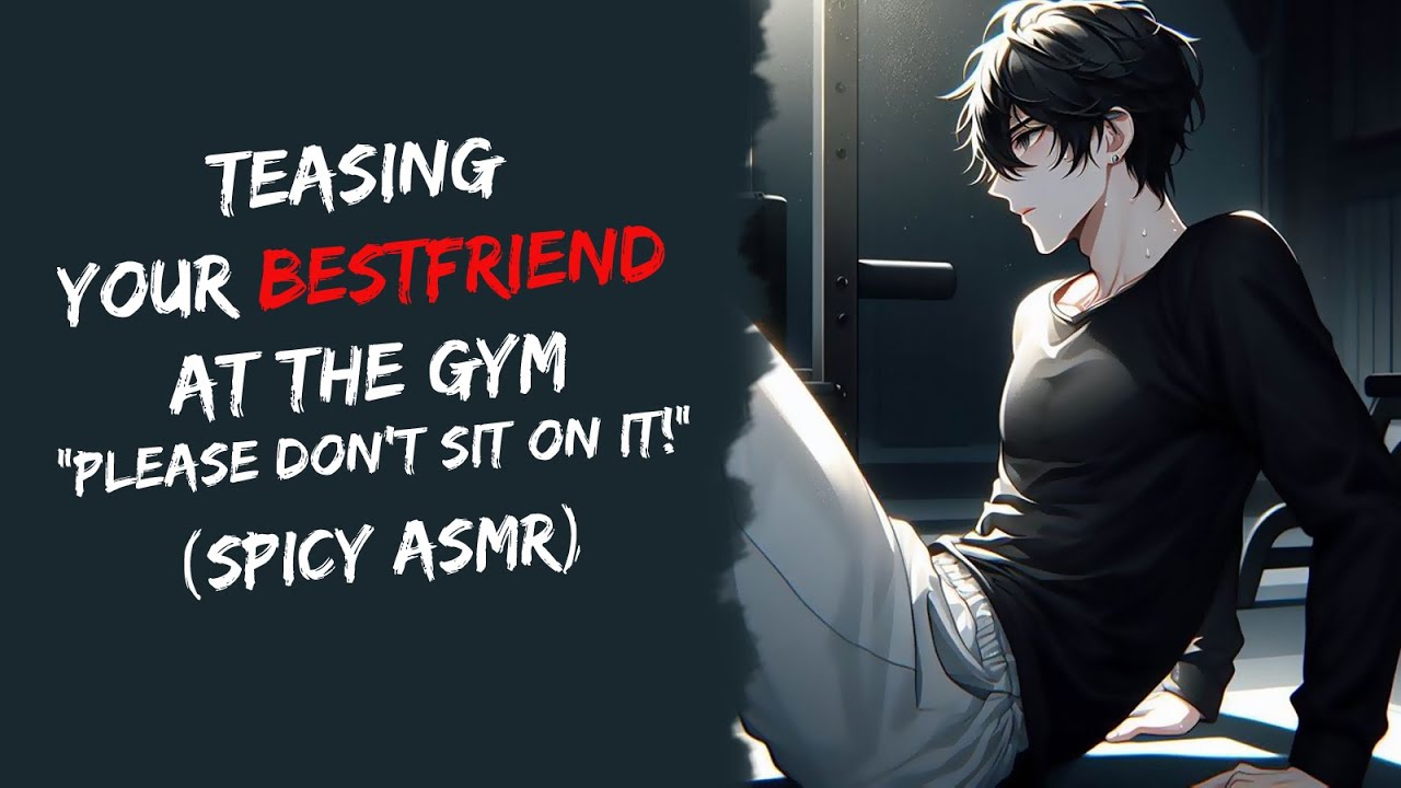 Teasing Your Bestfriend At The Gym 