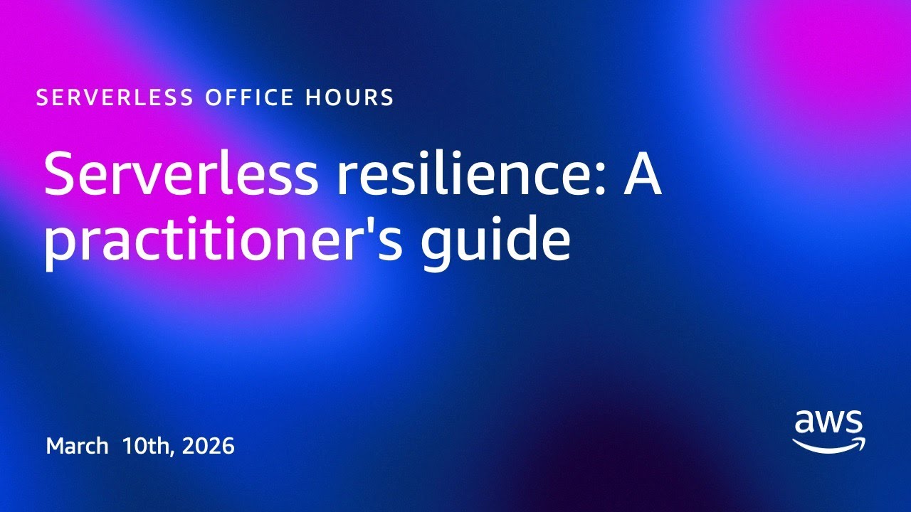 Serverless resilience: A practitioner's guide | Serverless Office Hours