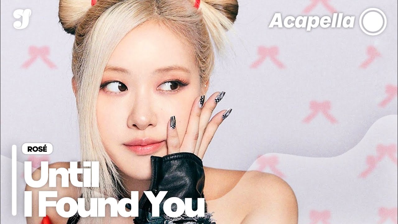 ROSÉ 'Until I Found You' — Clean Acapella 99%