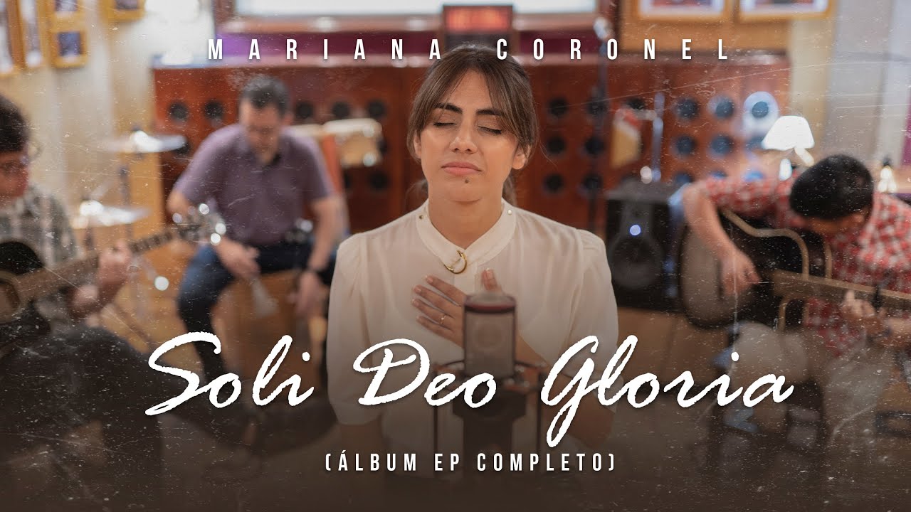 Mariana Coronel - Soli Deo Gloria (Álbum EP Completo)