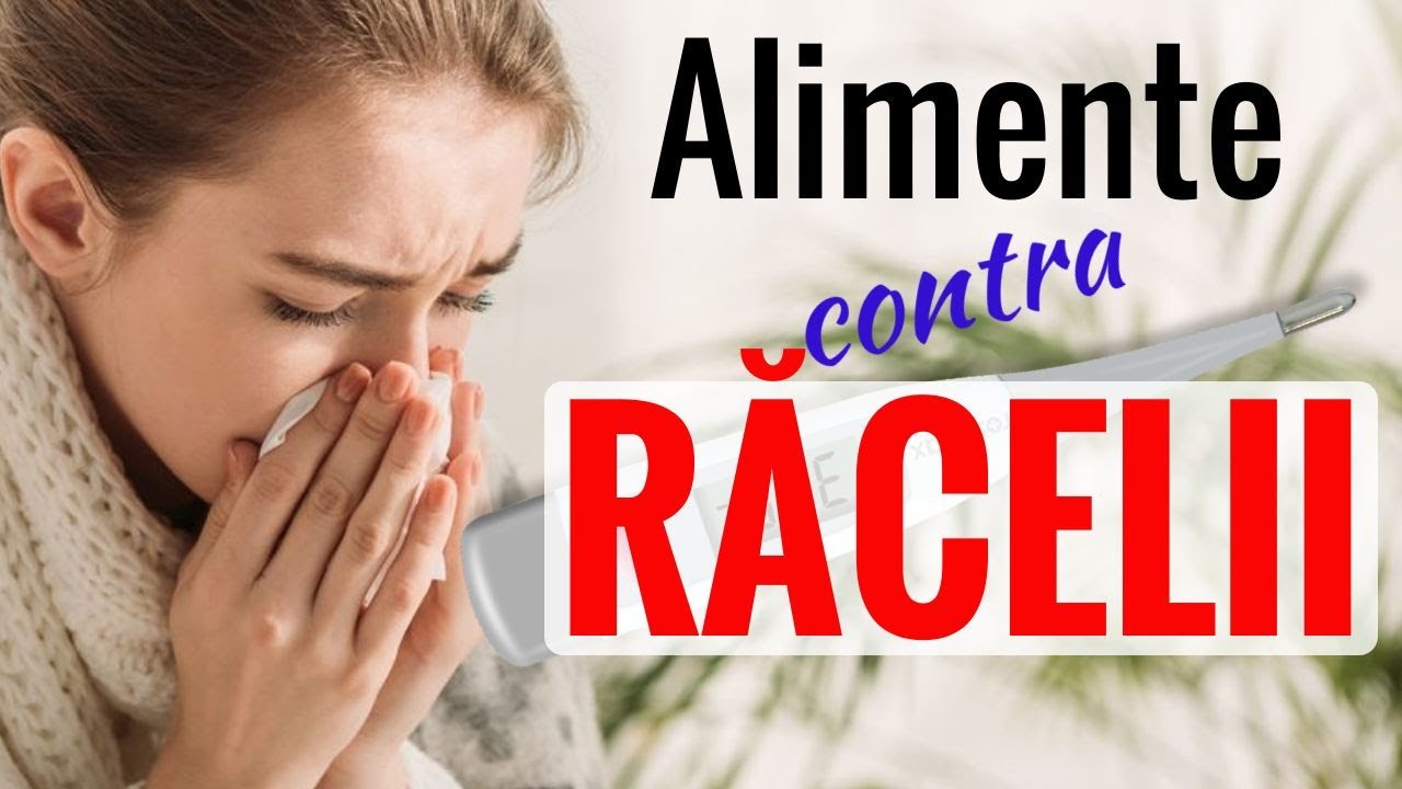 Scapă rapid de RĂCEALĂ cu aceste alimente