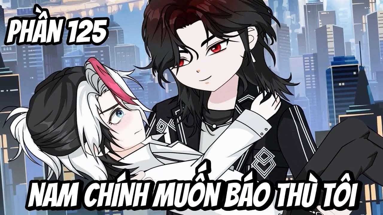 version (BL) seri boylove  | phần 125 | Nam Chính Muốn Báo Thù Tôi | • Vuongsub