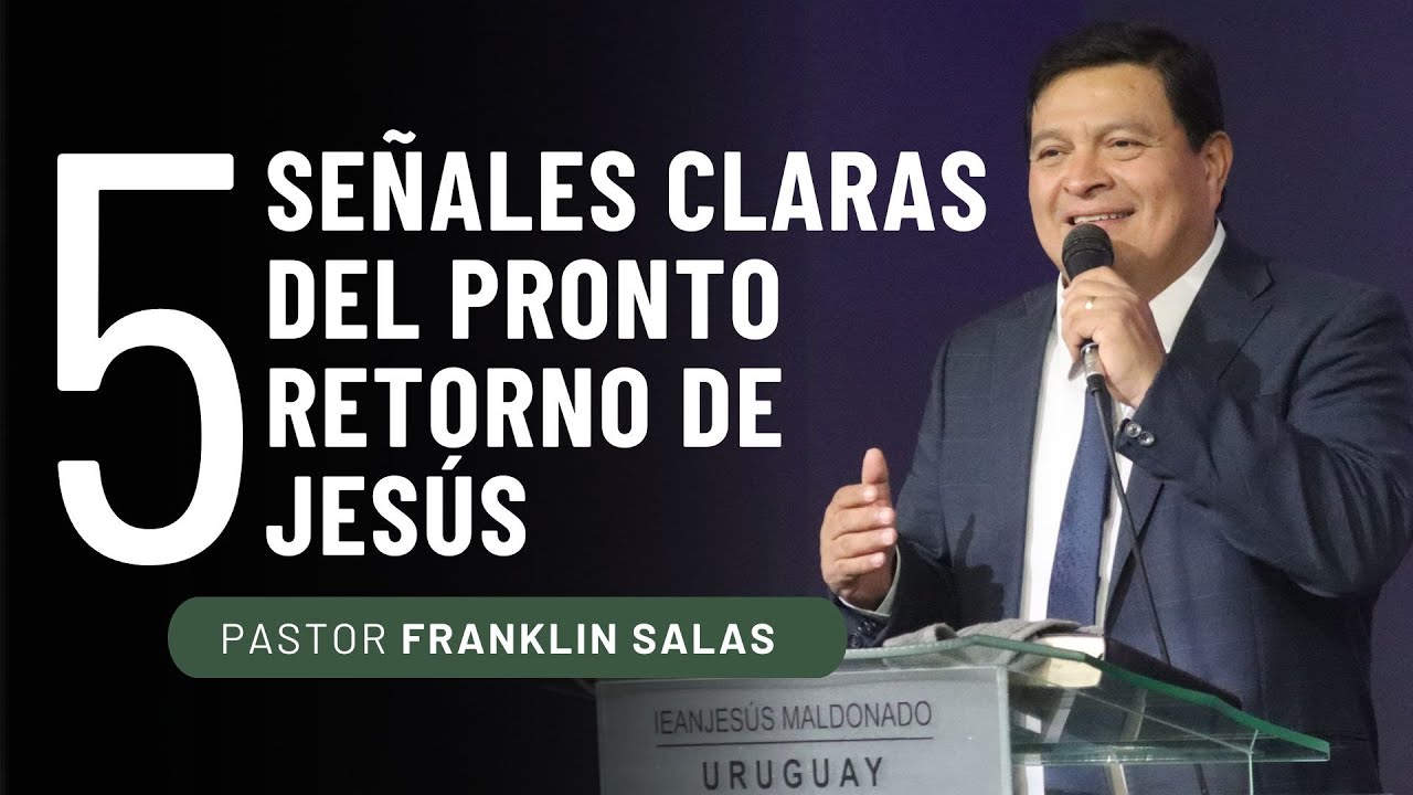 5 SEÑALES CLARAS DEL PRONTO RETORNO DE JESÚS. Pastor Franklin Salas.